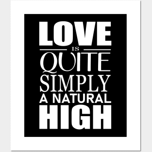 Love is quite simply a natural high Posters and Art